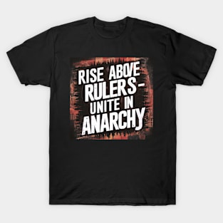 rise above the rulers - unite in anarchy T-Shirt